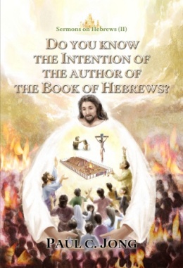 Sermons on Hebrews (II) - DO YOU KNOW THE INTENTION OF THE AUTHOR OF THE BOOK OF HEBREWS?