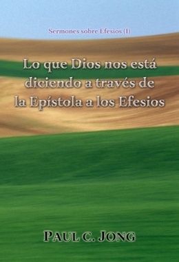 Sermones sobre Efesios (I) - Lo que Dios nos está diciendo a través de la Epístola a los Efesios Sermones sobre Efesios (I) - Lo que Dios nos está diciendo a través de la Epístola a los Efesios