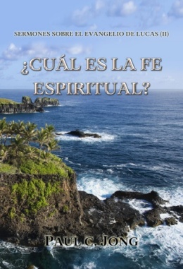 SERMONES SOBRE EL EVANGELIO DE LUCAS (Ⅱ) - ¿CUÁL ES LA FE ESPIRITUAL? SERMONES SOBRE EL EVANGELIO DE LUCAS (Ⅱ) - ¿CUÁL ES LA FE ESPIRITUAL?