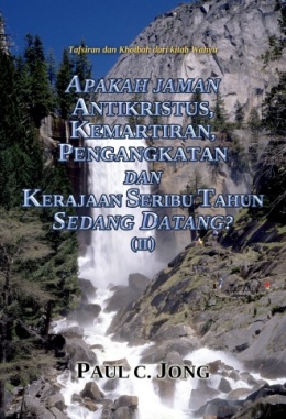 Tafsiran dan Khotbah dari kitab Wahyu - APAKAH JAMAN ANTIKRISTUS, KEMARTIRAN, PENGANGKATAN DAN KERAJAAN SERIBU TAHUN SEDANG DATANG? (Ⅱ)