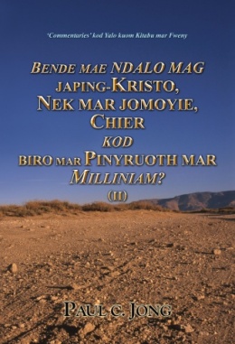 'Commentaries' kod Yalo kuom Kitabu mar Fweny - BENDE MAE NDALO MAG JAPING-KRISTO, NEK MAR JOMOYIE, CHIER KOD BIRO MAR PINYRUOTH MAR MILINIAM? (Ⅱ)