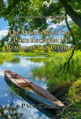 SERMONS SUR L’ÉVANGILE DE MATTHIEU (II) - QU’AVONS-NOUS CRU POUR RECEVOIR LA RÉMISSION DES PÉCHÉS? SERMONS SUR L’ÉVANGILE DE MATTHIEU (II) - QU’AVONS-NOUS CRU POUR RECEVOIR LA RÉMISSION DES PÉCHÉS?