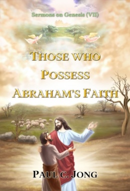 Sermons on Genesis (VII) - THOSE WHO POSSESS ABRAHAM’S FAITH