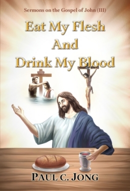 Sermons on the Gospel of John (III) - Eat My Flesh And Drink My Blood