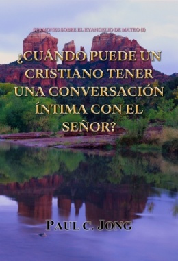 SERMONES SOBRE EL EVANGELIO DE MATEO (I) - ¿CUÁNDO PUEDE UN CRISTIANO TENER UNA CONVERSACIÓN ÍNTIMA CON EL SEÑOR?