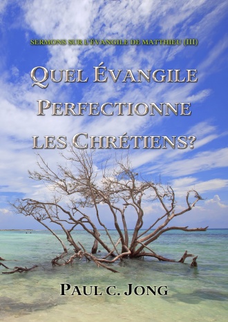 SERMONS SUR L’ÉVANGILE DE MATTHIEU (III) - QUEL ÉVANGILE PERFECTIONNE LES CHRÉTIENS?