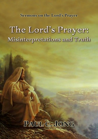 Sermons on the Lord’s Prayer - The Lord’s Prayer : Misinterpretations and Truth