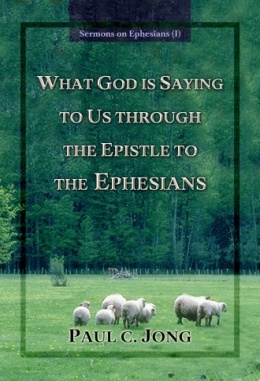 Sermons on Ephesians (I) - WHAT GOD IS SAYING TO US THROUGH THE EPISTLE TO THE EPHESIANS