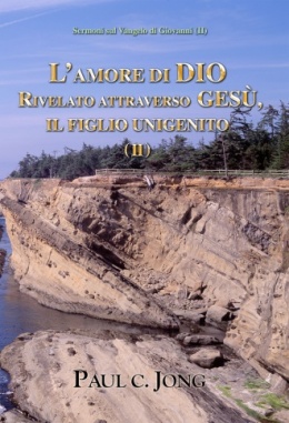 Sermoni sul Vangelo di Giovanni (Ⅱ) - L’AMORE DI DIO RIVELATO ATTRAVERSO GESÙ, IL FIGLIO UNIGENITO (Ⅱ)