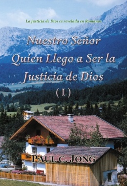 La justicia de Dios es revelada en Romanos - Nuestro Señor Quien Llego a Ser la Justicia de Dios (I)