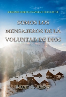 SERMONES SOBRE EL EVANGELIO DE LUCAS (Ⅵ) - SOMOS LOS MENSAJEROS DE LA VOLUNTAD DE DIOS