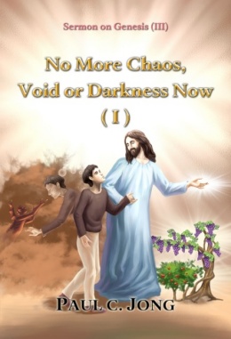Sermons on Genesis (III) - No More Chaos, Void or Darkness Now (I)