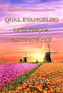 SERMÕES NO EVANGELHO DE MATEUS (III) - QUAL EVANGELHO APERFEIÇOA OS CRISTÃOS?