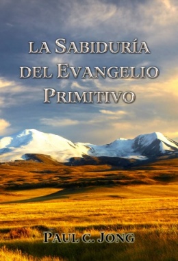 LA SABIDURÍA DEL EVANGELIO PRIMITIVO LA SABIDURÍA DEL EVANGELIO PRIMITIVO