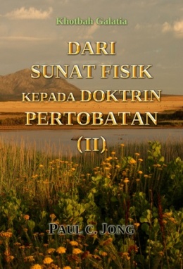 Khotbah Galatia - DARI SUNAT FISIK KEPADA DOKTRIN PERTOBATAN (II) Khotbah Galatia - DARI SUNAT FISIK KEPADA DOKTRIN PERTOBATAN (II)