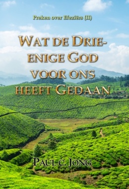 Preken over Efeziërs (Ⅱ) - WAT DE DRIE-ENIGE GOD VOOR ONS HEEFT GEDAAN