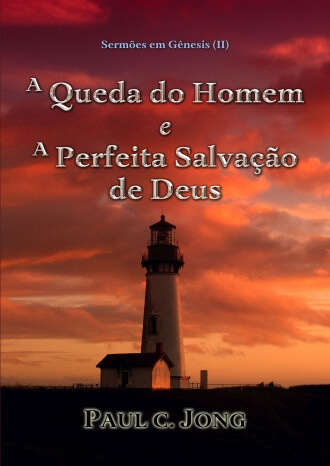 Sermões em Gênesis (Ⅱ) - A Queda do Homem e A Perfeita Salvação de Deus