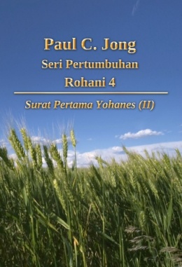 Paul C. Jong Seri Pertumbuhan Rohani 4 - Surat Pertama Yohanes (Ⅱ)