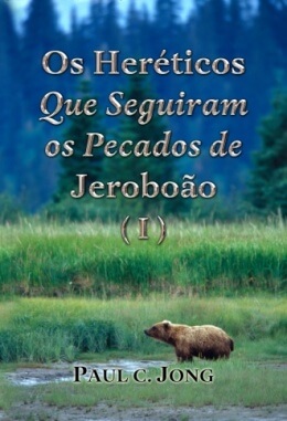 Os Heréticos Que Seguiram os Pecados de Jeroboão (I)