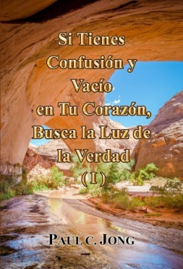 Si Tienes Confusión y Vacío en Tu Corazón, Busca la Luz de la Verdad (I)