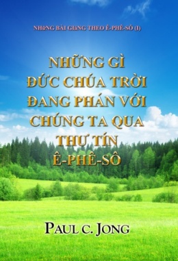 NHữNG BÀI GIảNG THEO Ê-PHÊ-SÔ (I) - NhỮng Gì ĐỨc Chúa TrỜi Đang Phán VỚi Chúng Ta Qua Thư Tín Ê-Phê-Sô