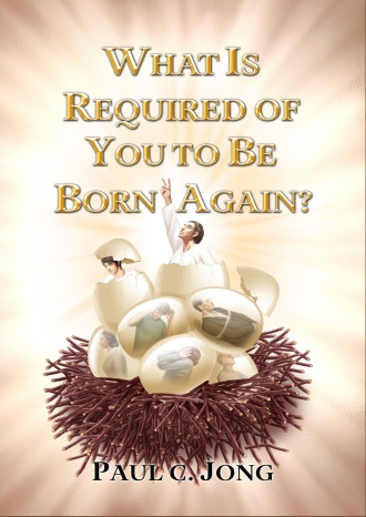 WHAT IS REQUIRED OF YOU TO BE BORN AGAIN?
