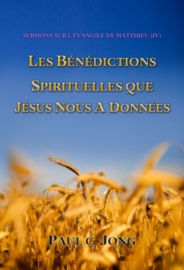 SERMONS SUR L’ÉVANGILE DE MATTHIEU (IV) - LES BÉNÉDICTIONS SPIRITUELLES QUE JÉSUS NOUS A DONNÉES