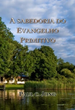 A SABEDORIA DO EVANGELHO PRIMITIVO A SABEDORIA DO EVANGELHO PRIMITIVO