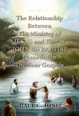 The Relationship Between The Ministry of JESUS and That of JOHN the BAPTIST Recorded in The Four Gospels The Relationship Between The Ministry of JESUS and That of JOHN the BAPTIST Recorded in The Four Gospels