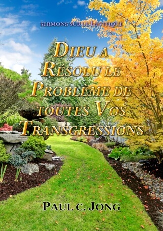 SERMONS SUR LE LEVÍTIQUE - DIEU A RÉSOLU LE PROBLÈME DE TOUTES VOS TRANSGRESSIONS