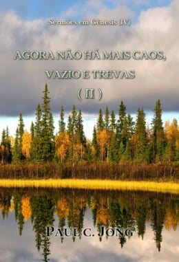Sermões em Gênesis (Ⅳ) - AGORA NÃO HÁ MAIS CAOS, VAZIO E TREVAS (Ⅱ) Sermões em Gênesis (Ⅳ) - AGORA NÃO HÁ MAIS CAOS, VAZIO E TREVAS (Ⅱ)