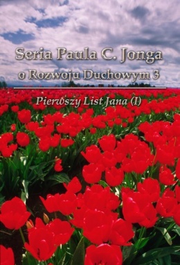 Seria Paula C. Jonga o Rozwoju Duchowym 3 - Pierwszy List Jana (I)