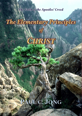 The Faith of the Apostles’ Creed - The Elementary Principles of CHRIST