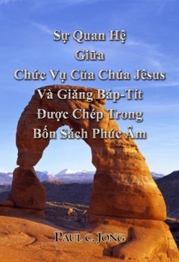 Sự Quan Hệ Giữa Chức Vụ Của Chúa Jêsus Và Giăng Báp-Tít Ðược Chép Trong Bốn Sách Phúc Âm Sự Quan Hệ Giữa Chức Vụ Của Chúa Jêsus Và Giăng Báp-Tít Ðược Chép Trong Bốn Sách Phúc Âm