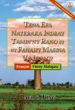 [Fiteny Malagasy－Français] TENA EFA NATERAKA INDRAY TAMIN`NY RANO SY NY FANAHY MASINA VE IANAO? [Famoahana Vaovao Nohavaozina]－ÊTES-VOUS VRAIMENT NÉ DE NOUVEAU D’EAU ET D’ESPRIT ? [Nouvelle Édition Révisée]