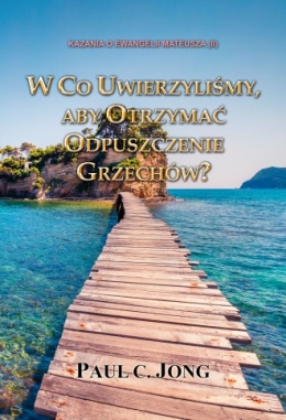 KAZANIA O EWANGELII MATEUSZA (II) - W CO UWIERZYLIŚMY, ABY OTRZYMAĆ ODPUSZCZENIE GRZECHÓW?