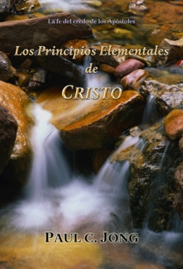 La fe del credo de los Apóstoles - Los Principios Elementales de CRISTO La fe del credo de los Apóstoles - Los Principios Elementales de CRISTO