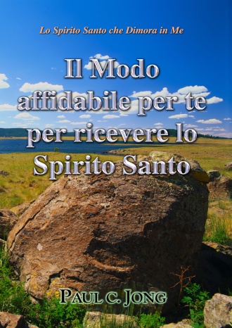 Lo Spirito Santo che Dimora in Me - Il Modo affidabile per te per ricevere lo Spirito Santo