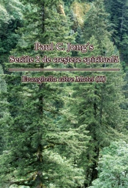 Paul C. Jong's Seriile 2 de creştere spirituală - Evanghelia către Matei (II)