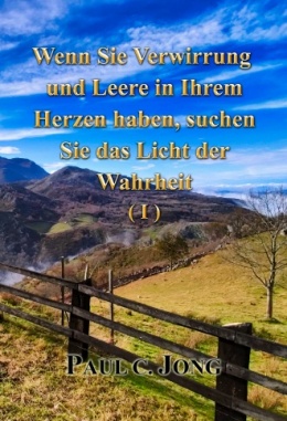 Wenn Sie Verwirrung und Leere in Ihrem Herzen haben, suchen Sie das Licht der Wahrheit (I) Wenn Sie Verwirrung und Leere in Ihrem Herzen haben, suchen Sie das Licht der Wahrheit (I)