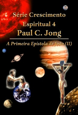 Série Crescimento Espiritual 4 Paul C. Jong - A Primeira Epístola de João  (Ⅱ)