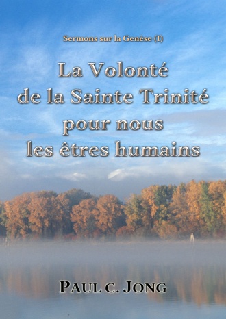 Sermons sur la Genèse (Ⅰ) - La Volonté de la Sainte Trinité pour nous les êtres humains