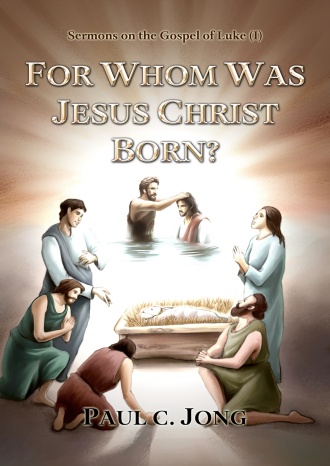 Sermons on the Gospel of Luke (I) - FOR WHOM WAS JESUS CHRIST BORN?