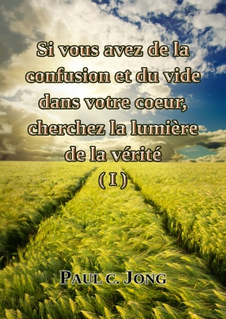 Si vous avez de la confusion et du vide dans votre coeur, cherchez la lumière de la vérité (I)