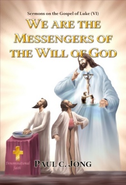 Sermons on the Gospel of Luke (VI) - WE ARE THE MESSENGERS OF THE WILL OF GOD