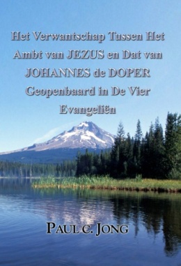 Het Verwantschap Tussen Het Ambt van JEZUS en Dat van JOHANNES de DOPER Geopenbaard in De Vier Evangeliën