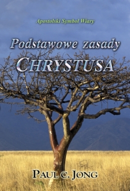 Apostolski Symbol Wiary - Podstawowe zasady CHRYSTUSA Apostolski Symbol Wiary - Podstawowe zasady CHRYSTUSA