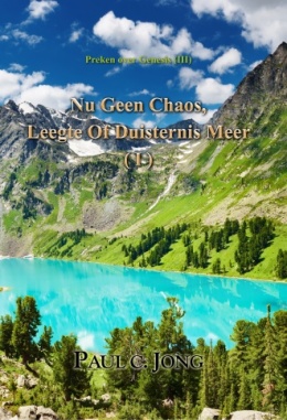 Preken over Genesis (Ⅲ) - Nu Geen Chaos, Leegte of Duisternis Meer (Ⅰ)