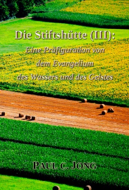 Die Stiftshütte (Ⅲ): Eine Präfiguration von dem Evangelium des Wassers und des Geistes