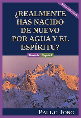 [Español－Deutsch] ¿REALMENTE HAS NACIDO DE NUEVO POR AGUA Y EL ESPÍRITU?－SIND SIE WIRKLICH AUS WASSER UND GEIST VON NEUEM GEBOREN WORDEN?